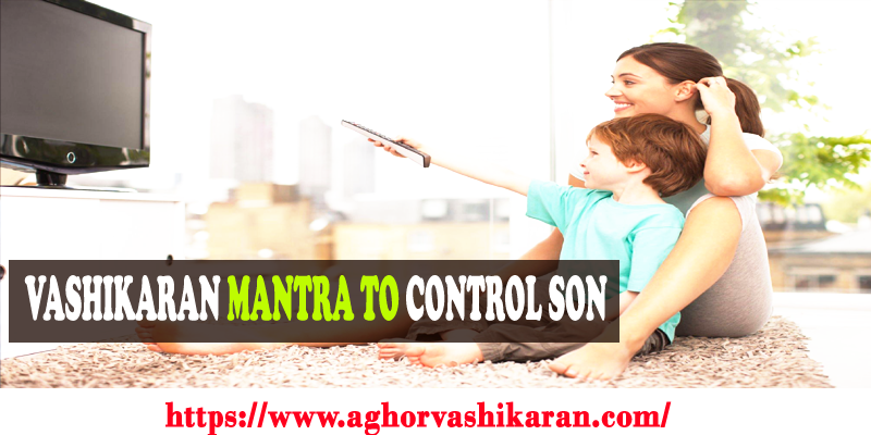 Vashikaran Mantra to Control Son